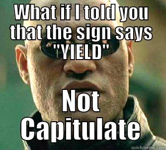 WHAT IF I TOLD YOU THAT THE SIGN SAYS 