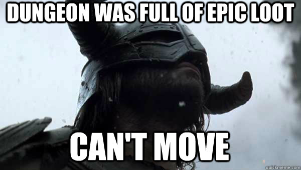 dungeon was full of epic loot can't move - dungeon was full of epic loot can't move  First World Skyrim Problems