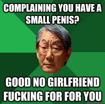 Complaining you have a small penis? Good no girlfriend fucking for for you  High Expectations Asian Father