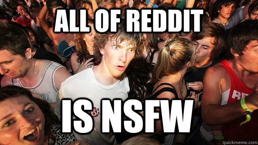 All of Reddit is NSFW  Sudden Clarity Clarence