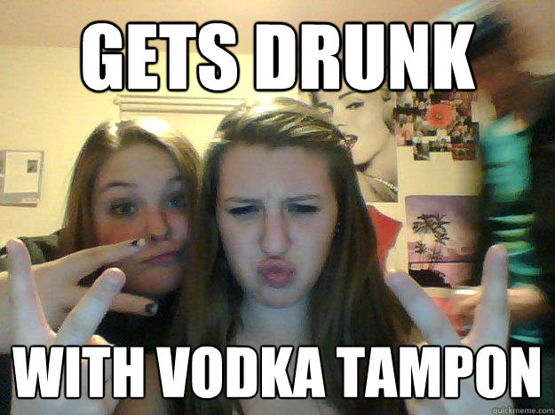 gets drunk with vodka tampon  Clingy College Girl