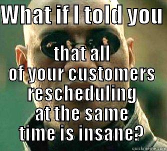 SHEETZIE CANCELATIONS - WHAT IF I TOLD YOU  THAT ALL OF YOUR CUSTOMERS RESCHEDULING AT THE SAME TIME IS INSANE? Matrix Morpheus