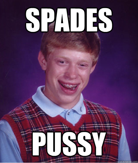 Spades Pussy - Spades Pussy  Bad Luck Brian