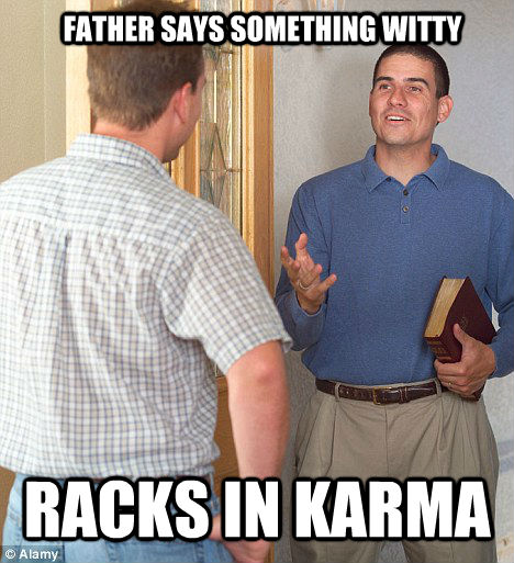 FATHER SAYS SOMETHING WITTY RACKS IN KARMA  Jehovahs Witness