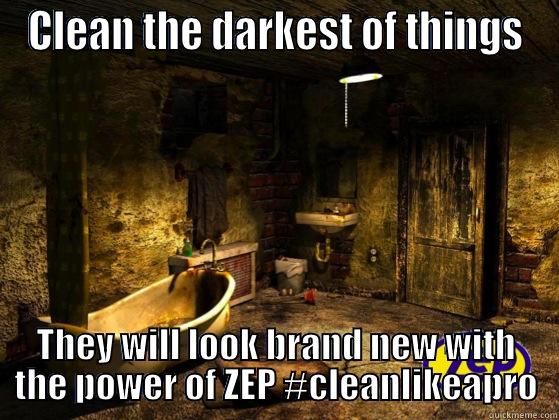 Clean the Darkest - CLEAN THE DARKEST OF THINGS THEY WILL LOOK BRAND NEW WITH THE POWER OF ZEP #CLEANLIKEAPRO Misc