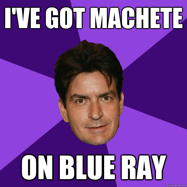 I've got Machete on blue ray  Clean Sheen