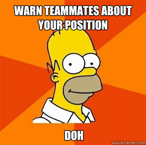 Warn teammates about your position  doh - Warn teammates about your position  doh  Misc