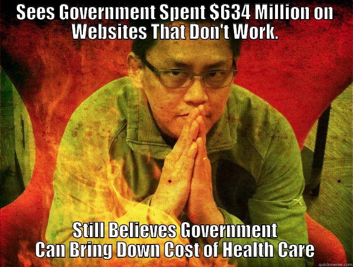 SEES GOVERNMENT SPENT $634 MILLION ON WEBSITES THAT DON'T WORK. STILL BELIEVES GOVERNMENT CAN BRING DOWN COST OF HEALTH CARE Misc