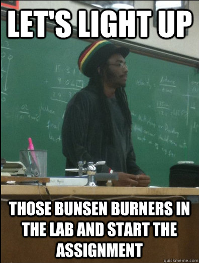Let's light up those bunsen burners in the lab and start the assignment  Rasta Science Teacher