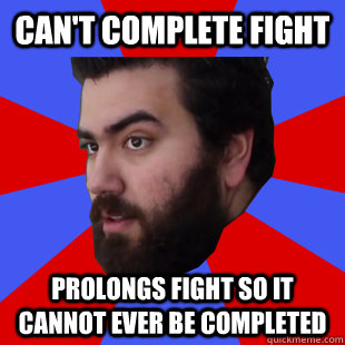 Can't complete fight prolongs fight so it cannot ever be completed  The Completionist