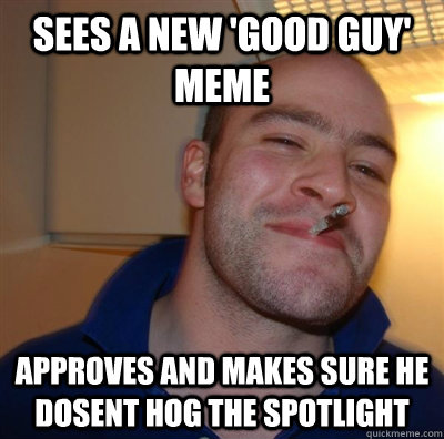 Sees a new 'Good Guy' Meme Approves and Makes sure he dosent hog the spotlight - Sees a new 'Good Guy' Meme Approves and Makes sure he dosent hog the spotlight  GGG plays SC