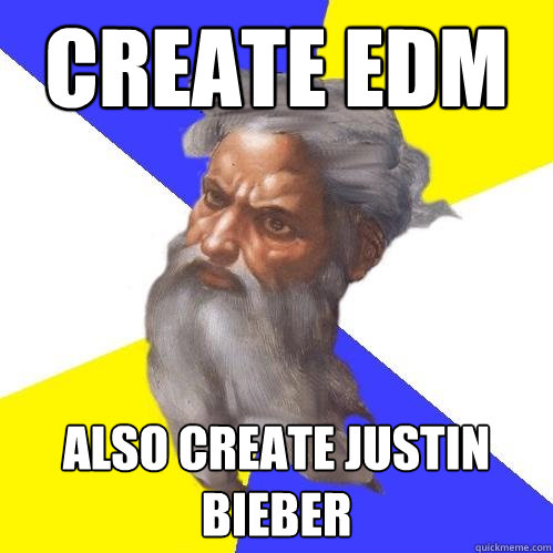 Create EDM Also create Justin Bieber - Create EDM Also create Justin Bieber  Advice God