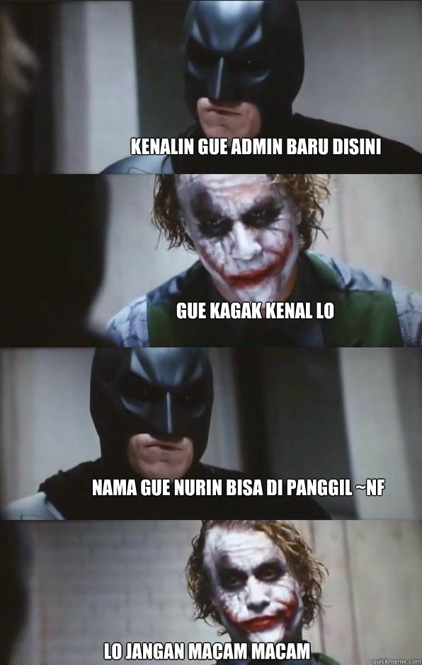 kenalin gue admin baru disini gue kagak kenal lo nama gue nurin bisa di panggil ~nf lo jangan macam macam  Batman Panel