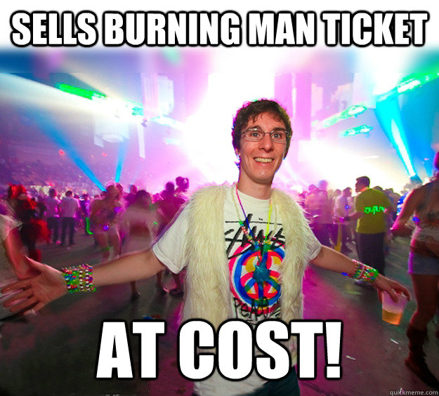 sells burning man ticket at cost!  Good Guy Raver