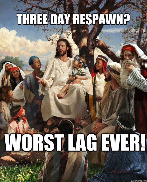 Three day respawn? worst lag ever!  - Three day respawn? worst lag ever!   Story Time Jesus