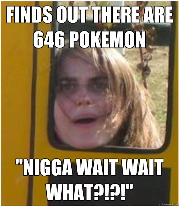 Finds out there are 646 pokemon 