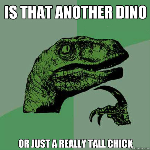 Is that another dino or just a really tall chick  Philosoraptor