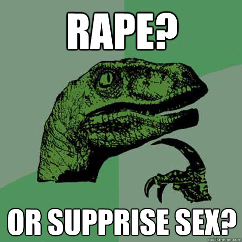 Rape? or supprise sex?  Philosoraptor