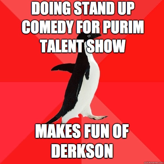 doing stand up comedy for purim talent show makes fun of derkson - doing stand up comedy for purim talent show makes fun of derkson  Socially Awesome Penguin