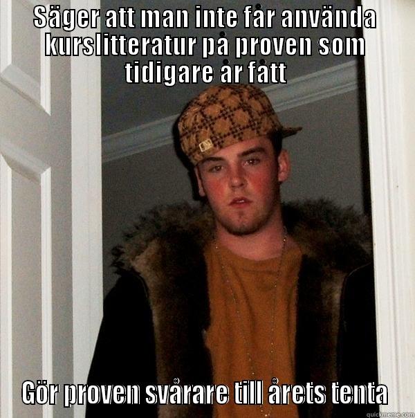 TNFL02  - SÄGER ATT MAN INTE FÅR ANVÄNDA KURSLITTERATUR PÅ PROVEN SOM TIDIGARE ÅR FÅTT GÖR PROVEN SVÅRARE TILL ÅRETS TENTA Scumbag Steve