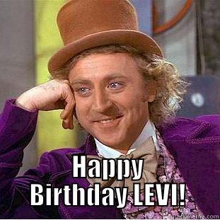 And you thought nobody cared? -  HAPPY BIRTHDAY LEVI! Condescending Wonka