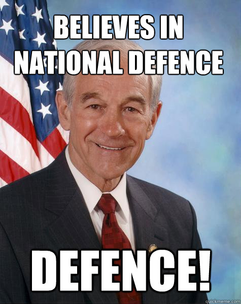 believes in national defence defence! - believes in national defence defence!  Ron Paul