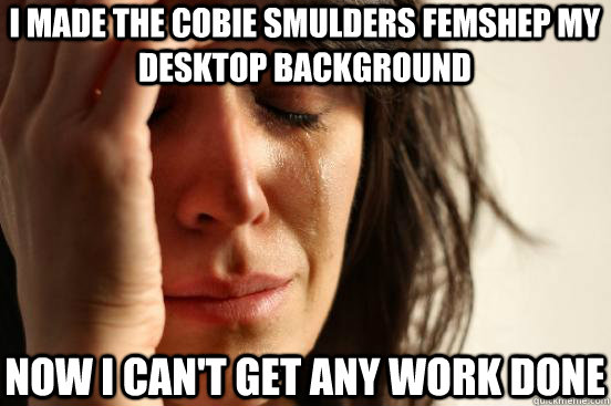 I made the cobie smulders femshep my desktop background now i can't get any work done  First World Problems