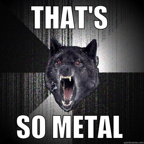 THAT'S SO METAL Insanity Wolf