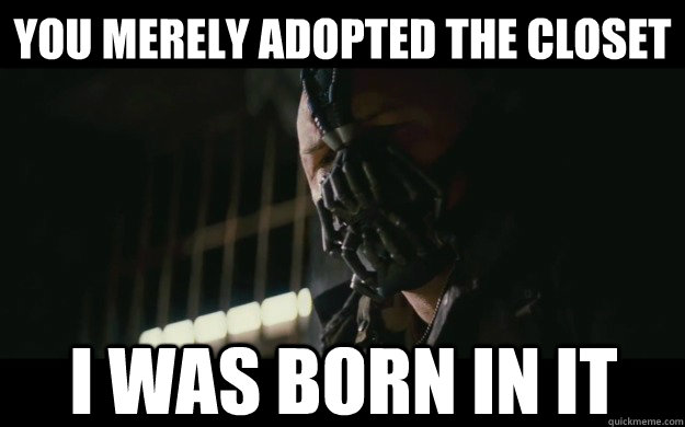 You merely adopted the closet I was born in it  Badass Bane