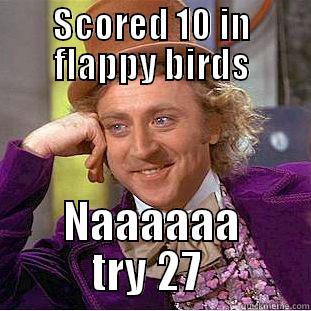 SCORED 10 IN FLAPPY BIRDS NAAAAAA TRY 27  Creepy Wonka