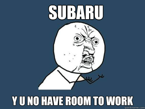 SUBARU Y U NO HAVE ROOM TO WORK  Y U No