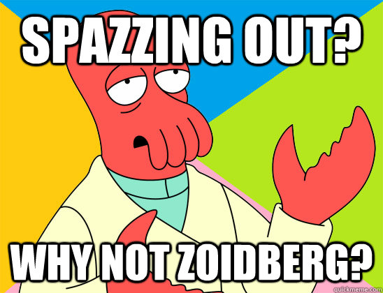 spazzing out? why not zoidberg? - spazzing out? why not zoidberg?  Misc