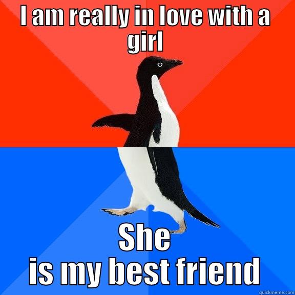 What the hell do I do now guys? HELP - I AM REALLY IN LOVE WITH A GIRL SHE IS MY BEST FRIEND Socially Awesome Awkward Penguin