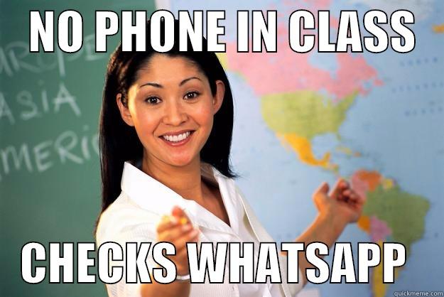    NO PHONE IN CLASS       CHECKS WHATSAPP    Unhelpful High School Teacher