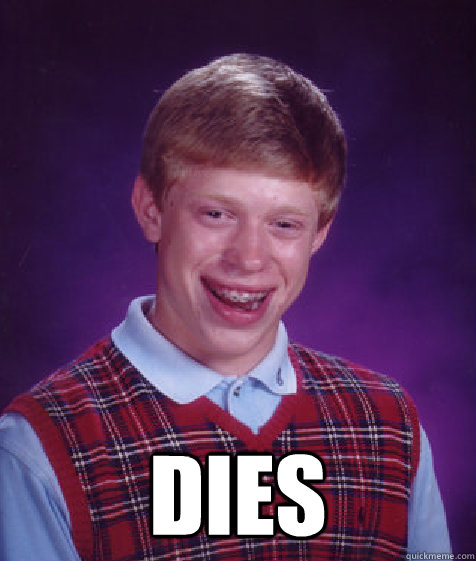  Dies  Bad Luck Brian