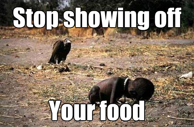 Stop showing off Your food  