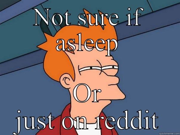 NOT SURE IF ASLEEP OR JUST ON REDDIT Futurama Fry