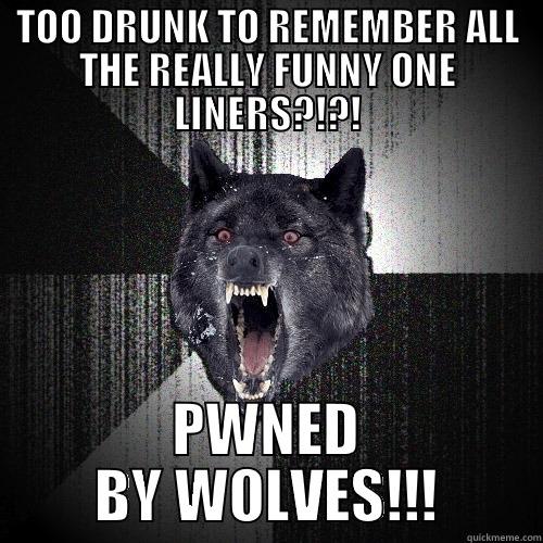 TOO DRUNK TO REMEMBER ALL THE REALLY FUNNY ONE LINERS?!?! PWNED BY WOLVES!!! Insanity Wolf