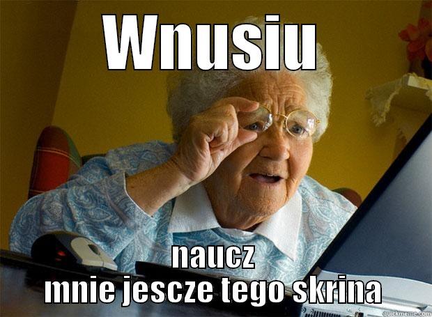 WNUSIU NAUCZ MNIE JESCZE TEGO SKRINA Grandma finds the Internet