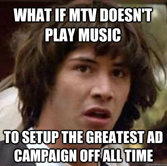 What if mtv doesn't play music to setup the greatest ad campaign off all time  conspiracy keanu