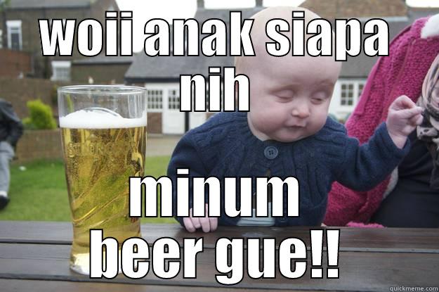 WOII ANAK SIAPA NIH MINUM BEER GUE!! drunk baby
