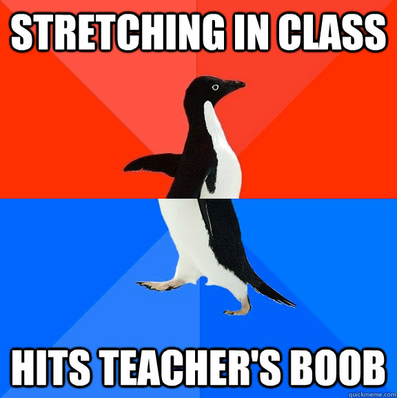 Stretching in class hits teacher's boob  Socially Awesome Awkward Penguin