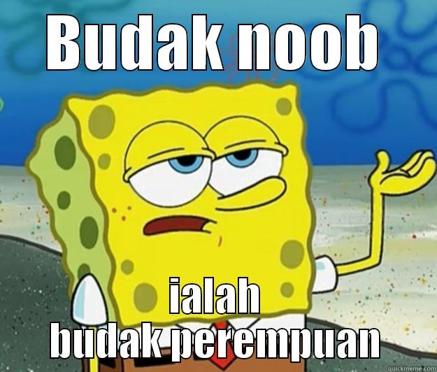 BUDAK NOOB IALAH BUDAK PEREMPUAN Tough Spongebob