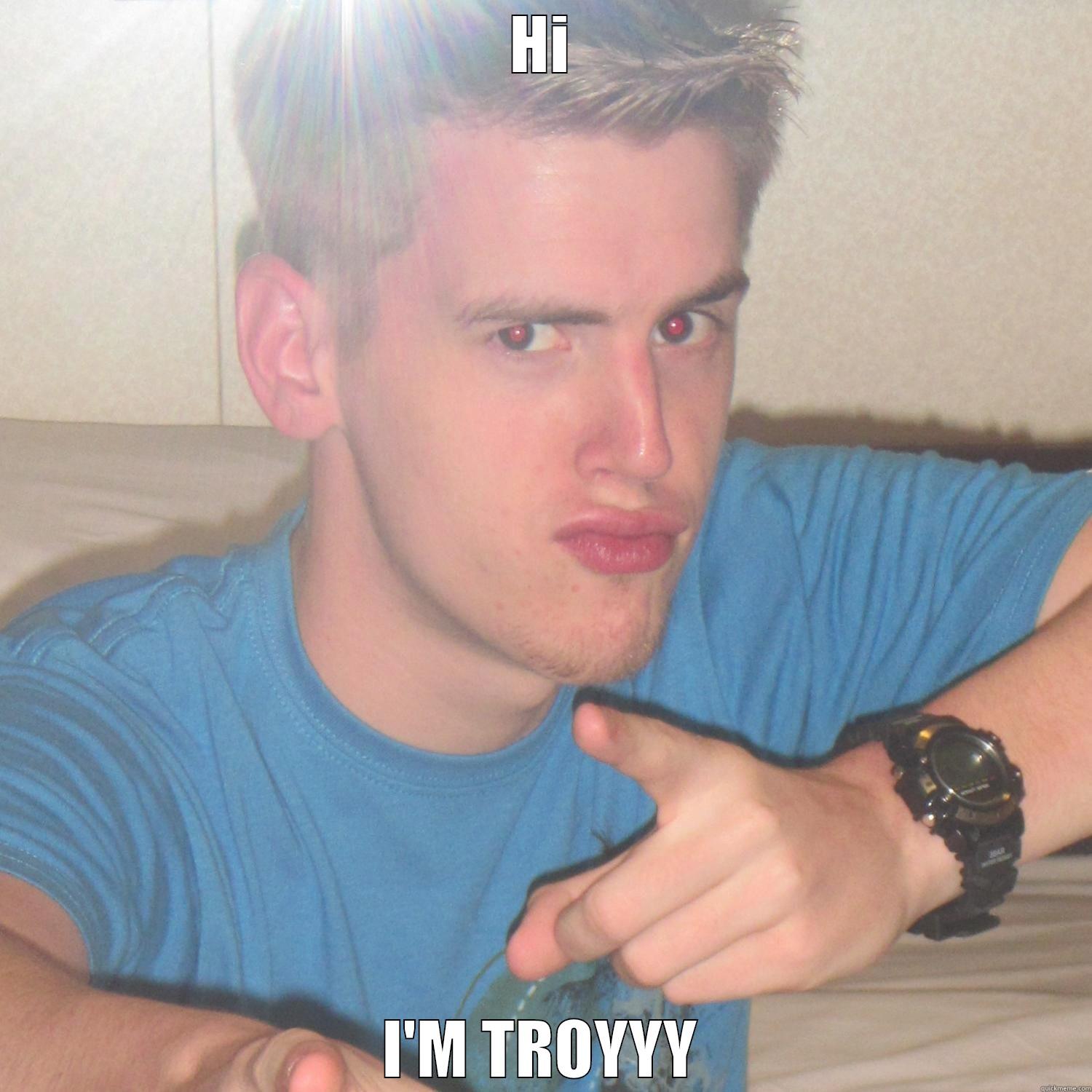 HI I'M TROYYY Misc