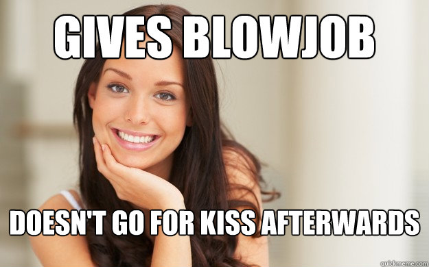 Gives blowjob doesn't go for kiss afterwards  Good Girl Gina