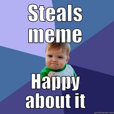 STEALS MEME HAPPY ABOUT IT Success Kid