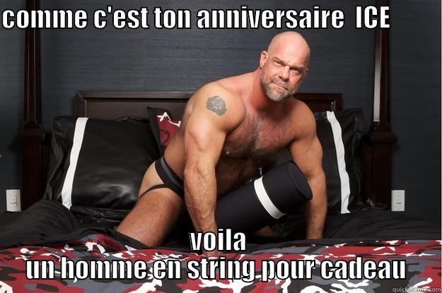 COMME C'EST TON ANNIVERSAIRE  ICE                        VOILA UN HOMME EN STRING POUR CADEAU  Gorilla Man