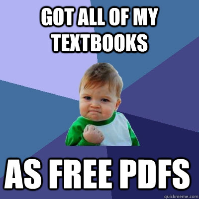 Got all of my textbooks as free pdfs  Success Kid