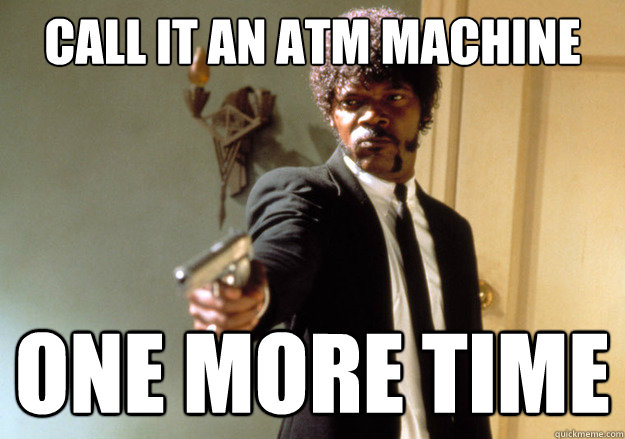 call it an atm machine one more time - call it an atm machine one more time  Samuel L Jackson