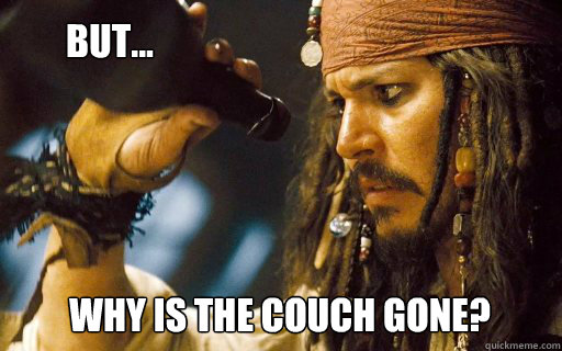 Why is the couch gone?   But...  Captain Jack Sparrow